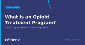 What Is an Opioid Treatment Program? A plain-language guide for clinics and partners