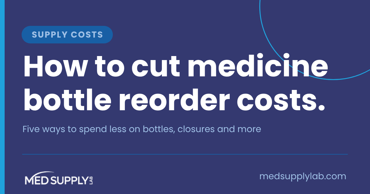 How to cut medicine bottle reorder costs: five ways to spend less on bottles and closures